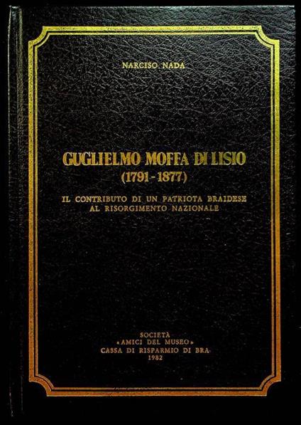 Guglielmo Moffa di Lisio (1791-1877): il contributo di un patriota braidese al Risorgimento nazionale - Narciso Nada - copertina