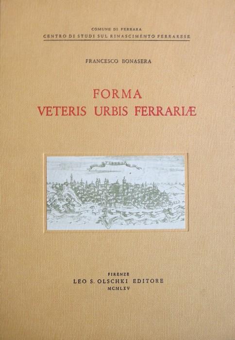 Forma veteris urbis Ferrariae: contributo allo studio delle antiche rappresentazioni cartografiche della città di Ferrara - Francesco Bonasera - copertina