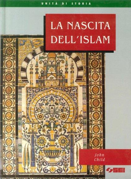 La nascita dell'Islam. Per la Scuola media - John Child - copertina