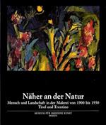 Näher an der Natur: Mensch und Landschaft in der Malerei von 1900 bis 1950: Nordtirol Gerhild Diesner... Trentino Tullio Garbari... Südtirol Albin Egger-Lienz..
