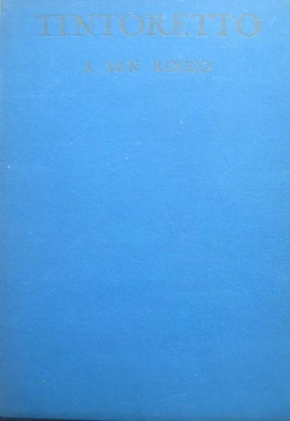 Tintoretto a San Rocco. Con note storiche di Mario Brunetti - Rodolfo Pallucchini - copertina