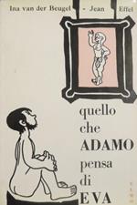 Quello che Adamo pensa di Eva. Segue, rovesciando il volume, con proprio front.: Quel che Eva pensa di Adamo. Trad. di R. Cantoni Dessi. Copertina e disegni di Jean Effel