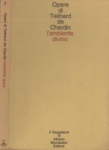 L' ambiente divino: saggio di vita interiore. Traduzione di Aldo Daverio. Opere 2.\r<br> - Pierre Teilhard de Chardin - copertina