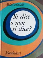 Si dice o non si dice?: guida pratica allo scrivere e al parlare corretto. Ed. fuori commercio