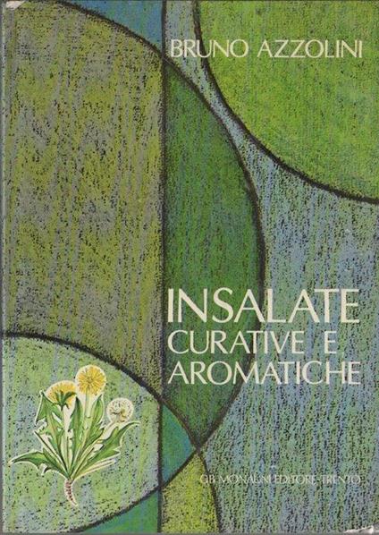 Insalate curative e aromatiche: descrizione e farmacologia di piante boschive, montane e di prato. Acquarelli di Pia Belli - Bruno Azzolini - copertina