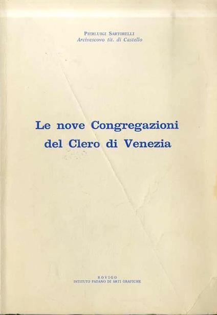 Le nove Congregazioni del Clero di Venezia. Estratto da Palestra del Clero nn. 6-7-8- Rovigo - Anno 1982 - Pierluigi Sartorelli - copertina