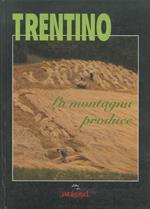 Trentino: la montagna produce: dalla terra alla tavola le ricette che cercavi. Libri di Pantagruel