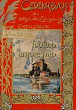 Toblino amore mio: Gedenkbuch über Stattgehabte Einlagerung auf Castell Toblino im Tridentinischen, Juli und August 1855 = Diario di un soggiorno a Castel Toblino nel Trentino, luglio e agosto 1855. Seconda edizione