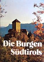 Die Burgen Südtirols: Türme, Festungen, Burgen, Schlösser, Ansitze, befestigte Klöster und ummauerte Städe in Südtirol: touristischer Führer