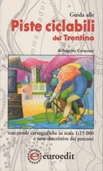 Piste ciclabili del Trentino. Con tavole cartografiche in scala 1:25.000 e note descrittive dei percorsi