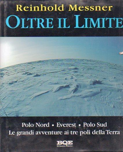 Oltre il limite. Polo Nord-Everest-Polo Sud: la mia avventura ai poli della terra - Reinhold Messner - copertina