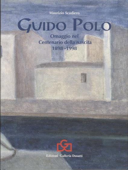 Guido Polo: omaggio nel centenario della nascita: 1898-1998 - Maurizio Scudiero - copertina