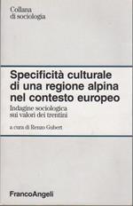 Specificità culturale di una regione alpina nel contesto europeo: indagine sociologica sui valori dei trentini. Collana di sociologia 301