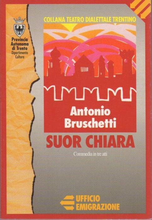 Suor Chiara: comèdia en tre ati en dialet trentim. Collana di teatro dialettale trentino 23 - Antonio Bruschetti - copertina