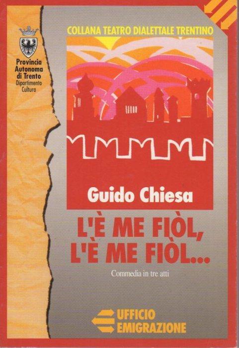 L' è me fiòl, l’è me fiòl: commedia in tre atti in dialetto trentino di Rovereto. Collana di teatro dialettale trentino 25 - Guido Chiesa - copertina
