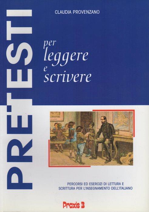 Pretesti per leggere e scrivere: percorsi ed esercizi di lettura e scrittura per l’insegnamento di italiano seconda lingua nel biennio delle scuole medie superiori in lingua tedesca. II ed. completamente riveduta - Claudia Provenzano - copertina