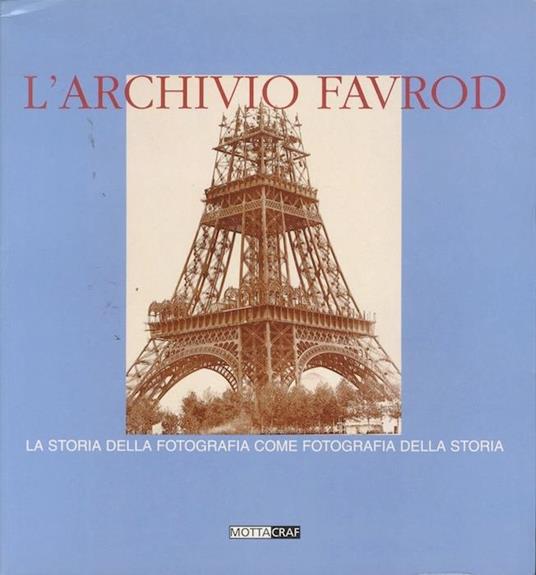 L' archivio Favrod: la storia della fotografia come fotografia della storia. Trad. dal francese di Mirella Sanvito. Postfazione di Marina Miraglia - Marina Miraglia,Italo Zannier - copertina