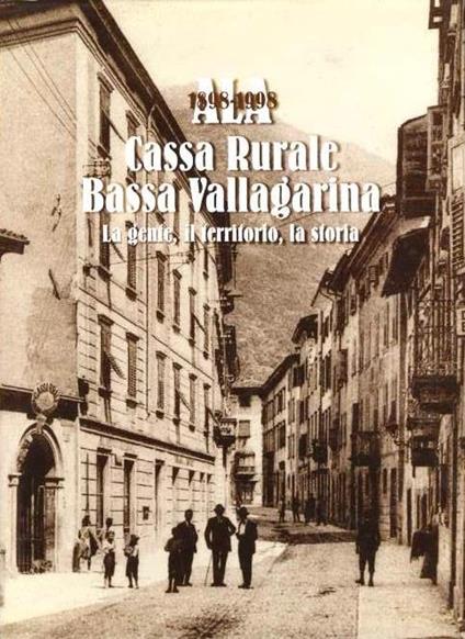 Ala: 1898-1998: Cassa rurale Bassa Vallagarina: la gente, il territorio, la storia - Gianpaolo Armani - copertina