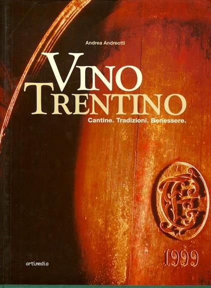 Vino trentino: cantine, tradizioni, benessere - Andrea Andreotti - copertina