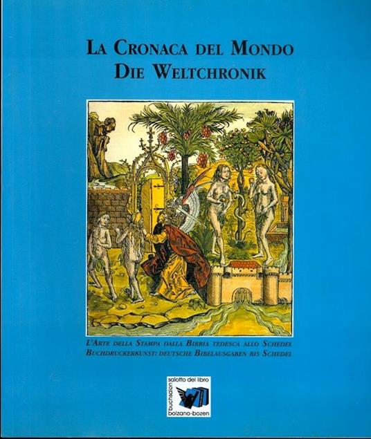 La Cronaca del mondo: l’arte della stampa dalla Bibbia tedesca allo Schedel - Die Weltchronik, Buchdruckerkunst: deutsche Bibelausgaben bis Schedel. Castel Mareccio, Bolzano - Schloss Maretsch, Bozen, 23.09 - 20.10.1998 - Arnaldo Loner,Danilo Curti - copertina