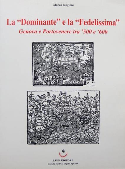 La Dominante e la Fedelissima: Genova e Portovenere tra ’500 e ’600 - Marco Biagioni - copertina