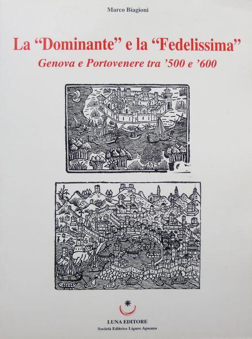 La Dominante e la Fedelissima: Genova e Portovenere tra ’500 e ’600 - Marco Biagioni - copertina