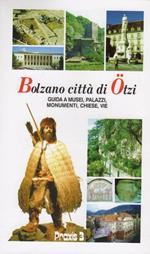 Bolzano città di Ötzi: guida a musei, palazzi, monumenti, chiese, vie