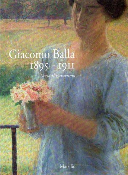 Giacomo Balla, 1895-1911: verso il futurismo - copertina