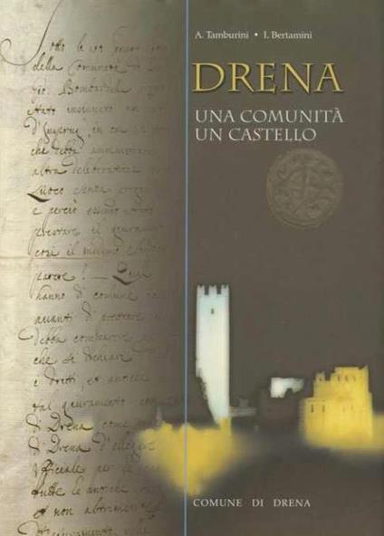Drena: una comunità, un castello. Introduzione di Graziano Riccadonna - Alessandro Tamburini,Ivo Bertamini - copertina
