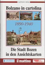 Bolzano in cartolina = Die Stadt Bozen in den Ansichtskarten: 1890-1940