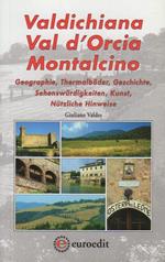 Valdichiana, Val d’Orcia, Montalcino: Geographie, Thermalbäder, Geschichte, Sehenswürdigkeiten, Kunst, Nützliche Hinweise