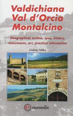 Valdichiana, Val d’Orcia, Montalcino: Geographical outline, spas, history, monuments, art, practical information