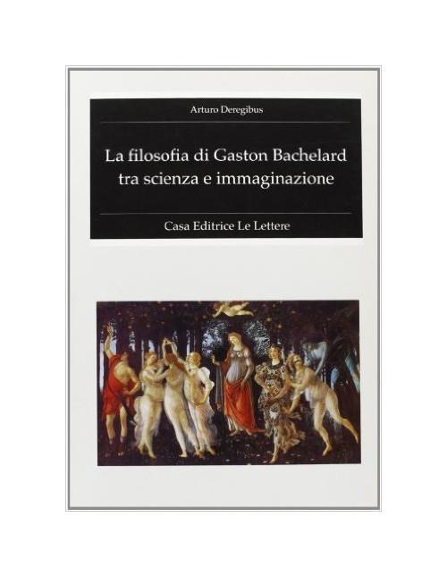 La filosofia di Gaston Bachelard tra scienza e immaginazione - Arturo Deregibus - copertina