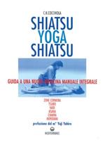 Shiatsu-yoga-shiatsu. Zone cerniera, meridiani, tsubo, nadi, chakra, asana: guida ad una nuova medicina naturale integrale