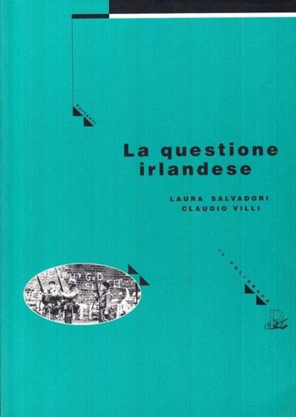 La questione irlandese. Dal passato al presente - Laura Salvadori,Claudio Villi - copertina
