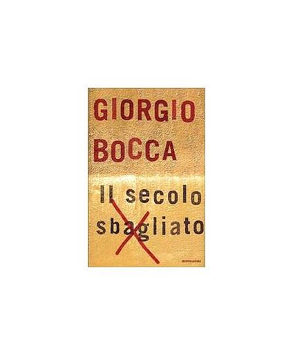 Il secolo sbagliato - Giorgio Bocca - copertina