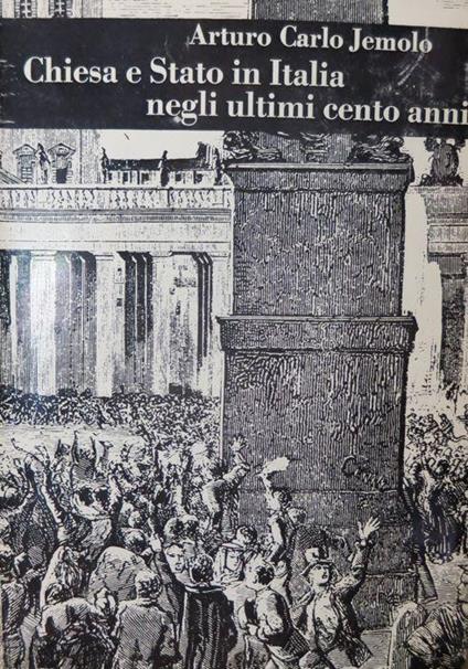 Chiesa e Stato in Italia negli ultimi cento anni. Nuova edizione riveduta - Arturo Carlo Jemolo - copertina