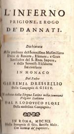 L' inferno prigione, e rogo de’ dannati. Parte seconda dell’eternità. Dichiarata. dal padre Gieremia Dressellio della compagnia di Giesù. Tradotta dalla lingua latina nella commune volgare italiana dal p. Lodouico Flori della medesima compagnia