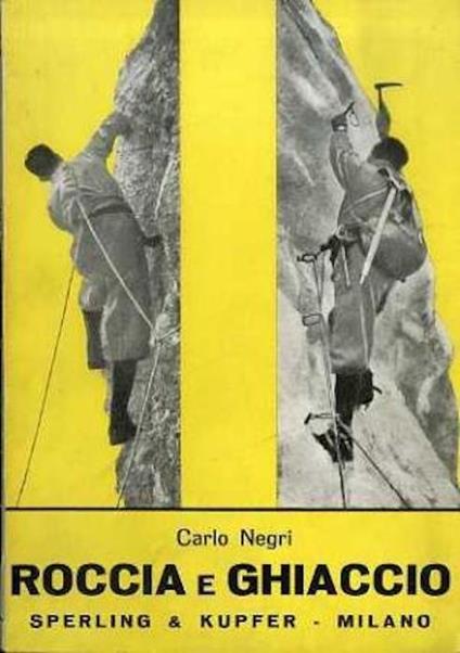 Roccia e ghiaccio: alpinismo. Collana sportiva 21 - Carlo Negri - copertina