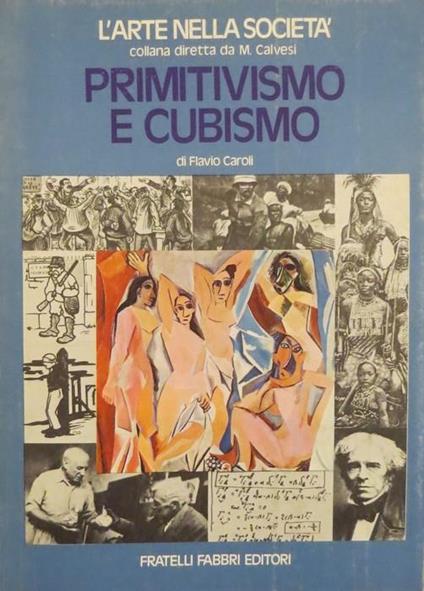 Primitivismo e cubismo. Contributi di Paolo Grossi. L’arte nella società - Flavio Caroli - copertina