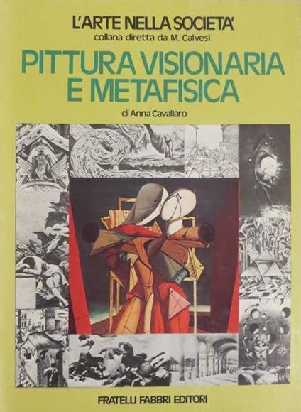 Pittura visionaria e metafisica. Contributi di F. Rella. L’arte nella società - Anna Cavallaro - copertina