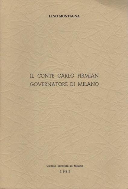 Il conte Carlo Firmian governatore di Milano. Conferenza tenuta il 10 aprile 1981 - Lino Montagna - copertina