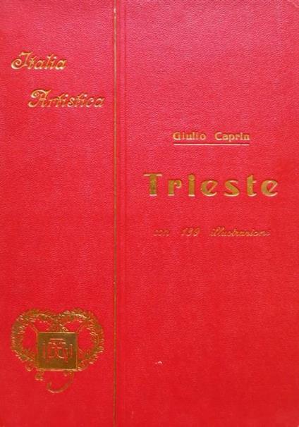 Trieste. Collezione di monografie illustrate. Ser. 1., Italia artistica 22 - Giulio Caprin - copertina