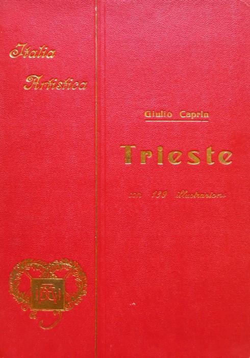 Trieste. Collezione di monografie illustrate. Ser. 1., Italia artistica 22 - Giulio Caprin - copertina