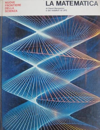 La matematica. Nuove frontiere della scienza - David Bergamini - copertina