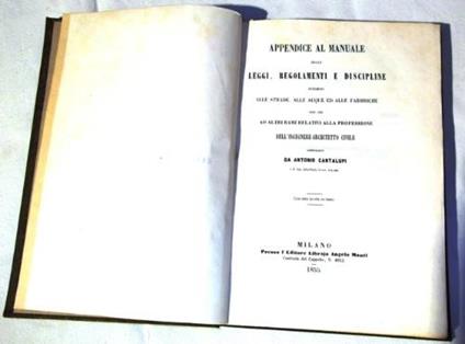 Appendice al manuale delle leggi, regolamenti e discipline intorno alle strade, alle acque ed alle fabbriche non che [sic] ad altri rami relativi alla professione dell’ingegnere-architetto civile compilato da Antonio Cantalupi I.R. Ing. della Pubb. C - Antonio Cantalupi - copertina