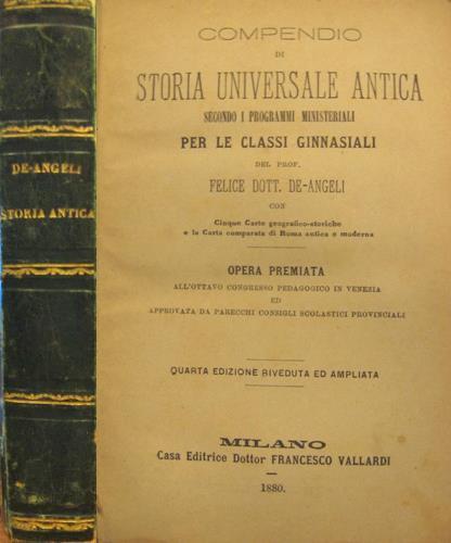 Compendio di storia universale antica secondo i programmi ministeriali per le classi ginnasiali del prof. Felice Dott. De Angeli - Felice De Angeli - copertina