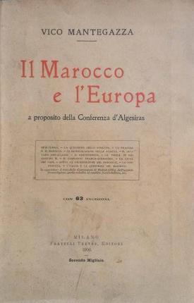 Il Marocco e l'Europa. A proposito della Conferenza d'Algesiras - Vico Mantegazza - copertina