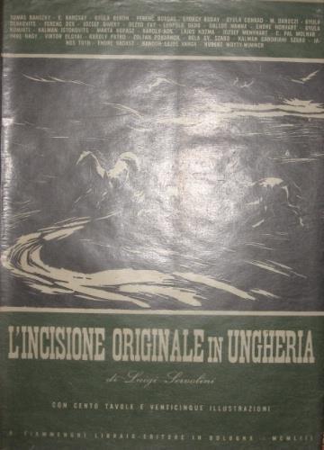 L' incisione originale in Ungheria - Luigi Servolini - copertina