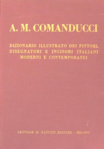 Dizionario illustrato dei pittori, disegnatori e incisori italiani moderni e contemporanei - Agostino M. Comanducci - copertina